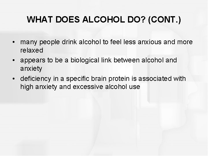 WHAT DOES ALCOHOL DO? (CONT. ) • many people drink alcohol to feel less