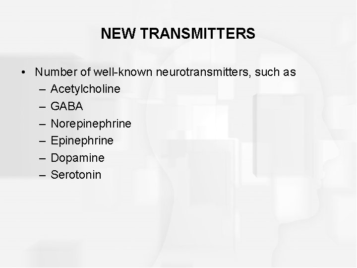 NEW TRANSMITTERS • Number of well-known neurotransmitters, such as – Acetylcholine – GABA –