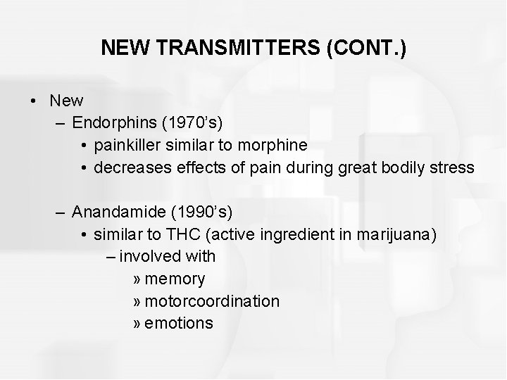 NEW TRANSMITTERS (CONT. ) • New – Endorphins (1970’s) • painkiller similar to morphine