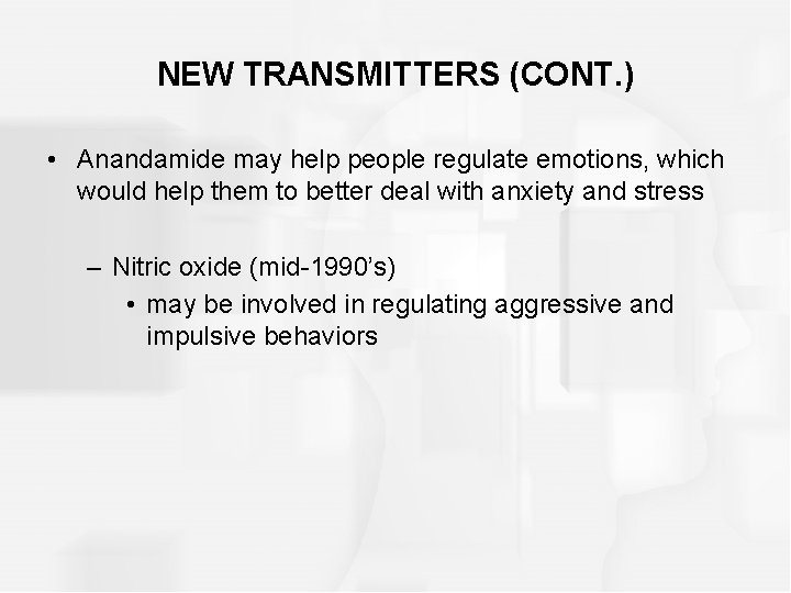 NEW TRANSMITTERS (CONT. ) • Anandamide may help people regulate emotions, which would help