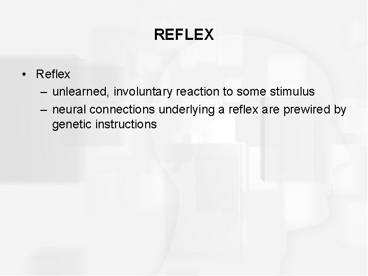 REFLEX • Reflex – unlearned, involuntary reaction to some stimulus – neural connections underlying