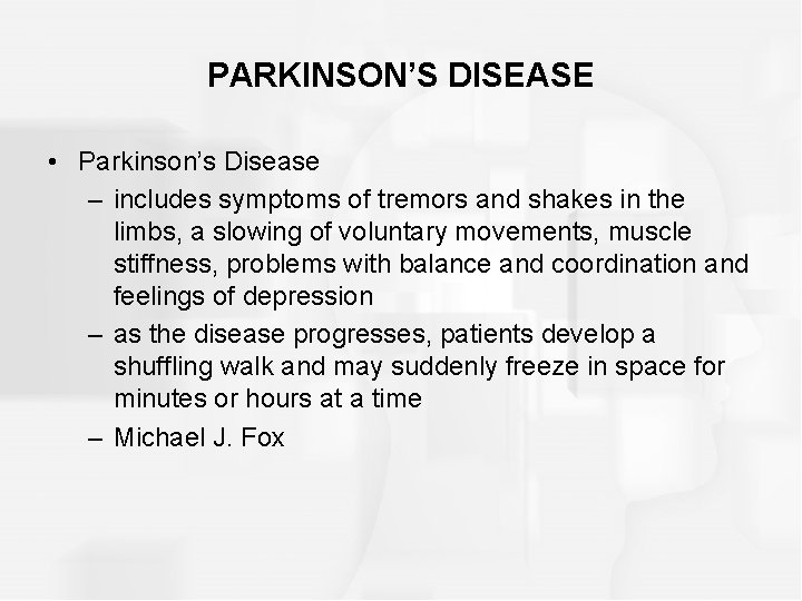 PARKINSON’S DISEASE • Parkinson’s Disease – includes symptoms of tremors and shakes in the