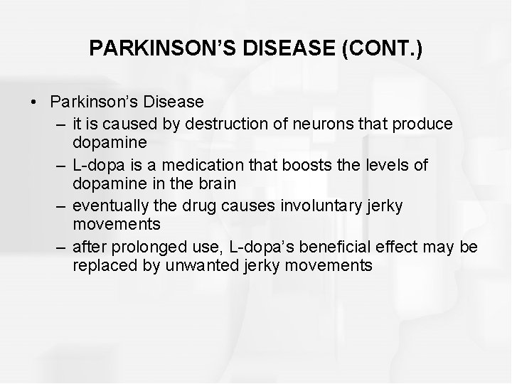 PARKINSON’S DISEASE (CONT. ) • Parkinson’s Disease – it is caused by destruction of