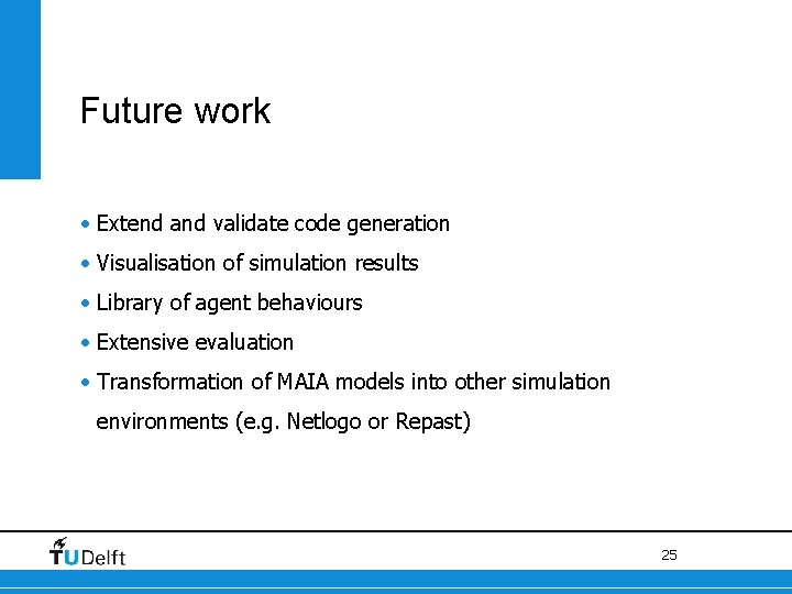 Future work • Extend and validate code generation • Visualisation of simulation results •