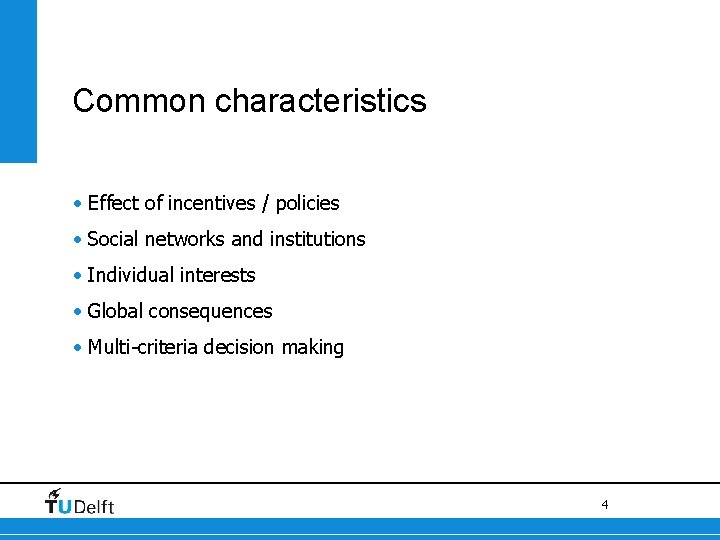 Common characteristics • Effect of incentives / policies • Social networks and institutions •