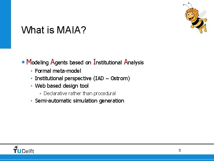 What is MAIA? • Modeling Agents based on Institutional Analysis • Formal meta-model •