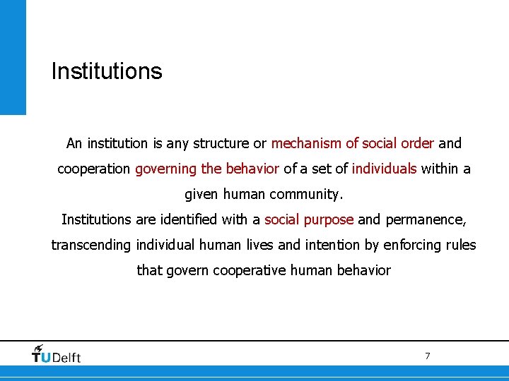 Institutions An institution is any structure or mechanism of social order and cooperation governing