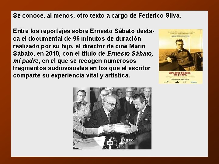 Se conoce, al menos, otro texto a cargo de Federico Silva. Entre los reportajes Se conoce, al menos, otro texto a cargo de Federico Silva. Entre los reportajes