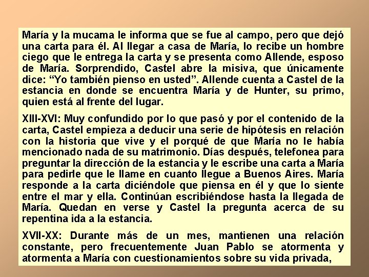 María y la mucama le informa que se fue al campo, pero que dejó María y la mucama le informa que se fue al campo, pero que dejó