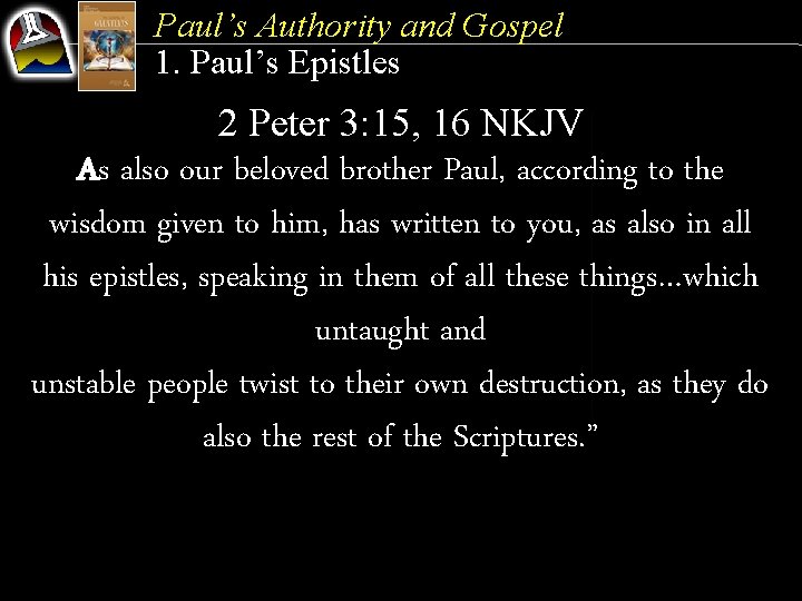 Paul’s Authority and Gospel 1. Paul’s Epistles 2 Peter 3: 15, 16 NKJV As