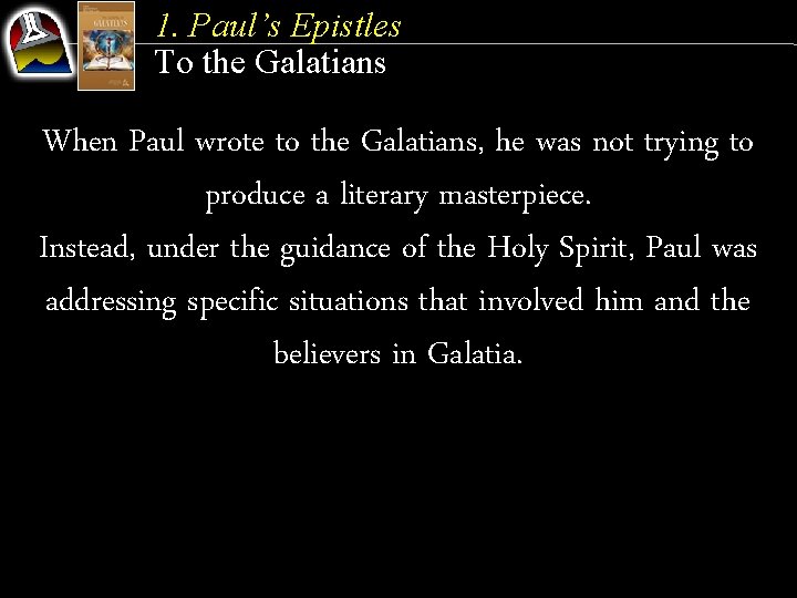 1. Paul’s Epistles To the Galatians When Paul wrote to the Galatians, he was