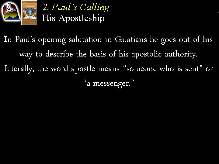 2. Paul’s Calling His Apostleship In Paul’s opening salutation in Galatians he goes out