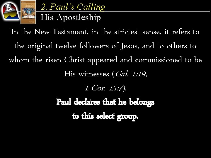 2. Paul’s Calling His Apostleship In the New Testament, in the strictest sense, it