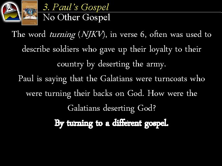 3. Paul’s Gospel No Other Gospel The word turning (NJKV), in verse 6, often