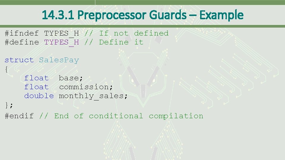 14. 3. 1 Preprocessor Guards – Example #ifndef TYPES_H // If not defined #define