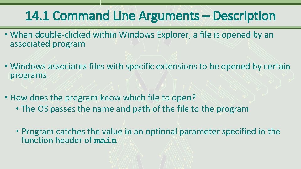 14. 1 Command Line Arguments – Description • When double-clicked within Windows Explorer, a