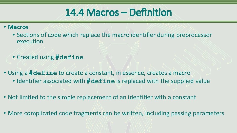 14. 4 Macros – Definition • Macros • Sections of code which replace the