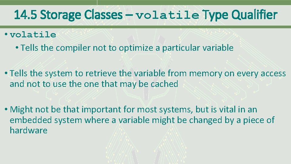 14. 5 Storage Classes – volatile Type Qualifier • volatile • Tells the compiler