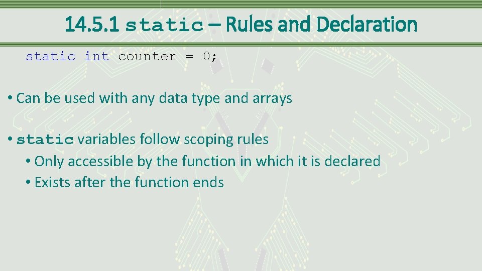 14. 5. 1 static – Rules and Declaration static int counter = 0; •
