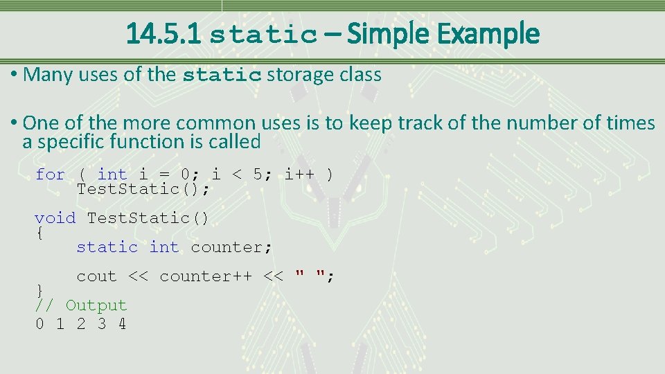 14. 5. 1 static – Simple Example • Many uses of the static storage