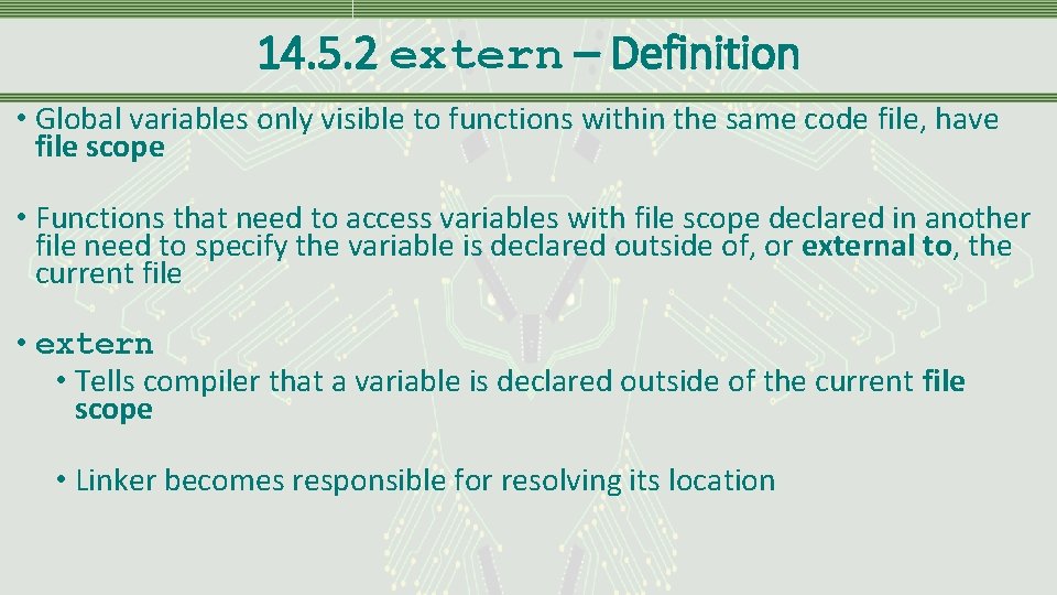 14. 5. 2 extern – Definition • Global variables only visible to functions within