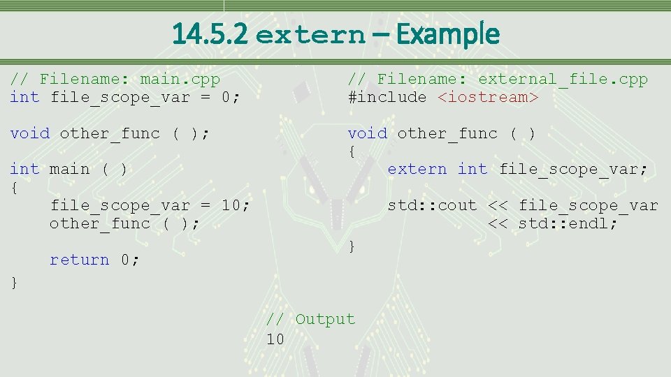 14. 5. 2 extern – Example // Filename: main. cpp int file_scope_var = 0;