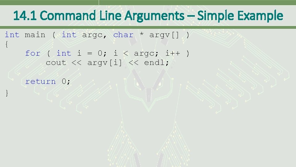 14. 1 Command Line Arguments – Simple Example int main ( int argc, char