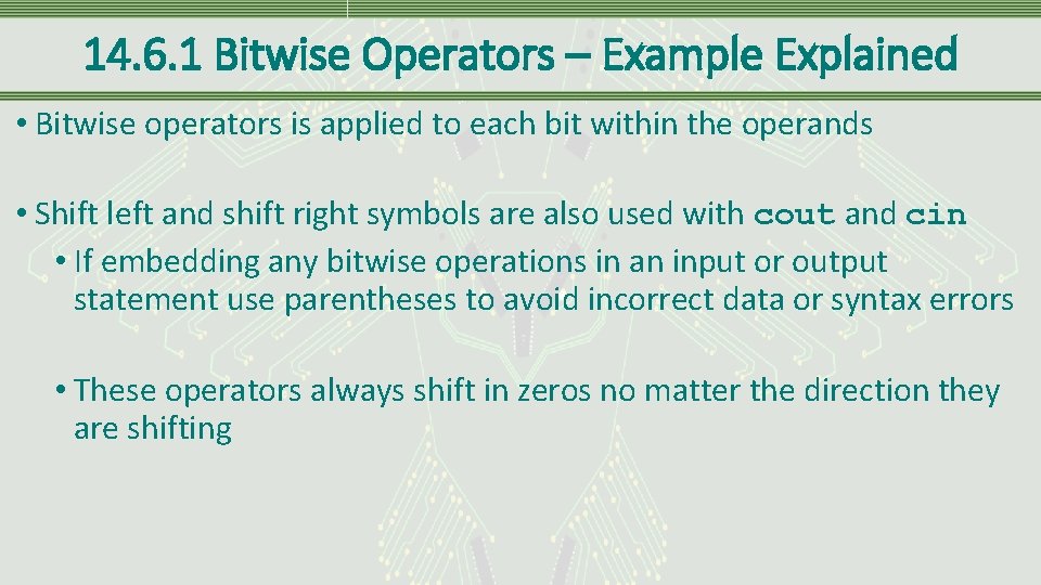 14. 6. 1 Bitwise Operators – Example Explained • Bitwise operators is applied to