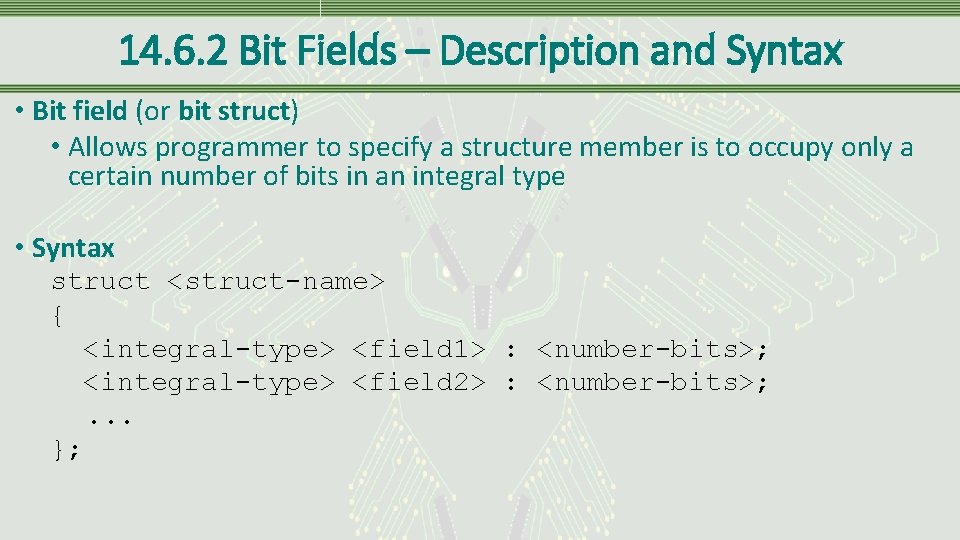 14. 6. 2 Bit Fields – Description and Syntax • Bit field (or bit