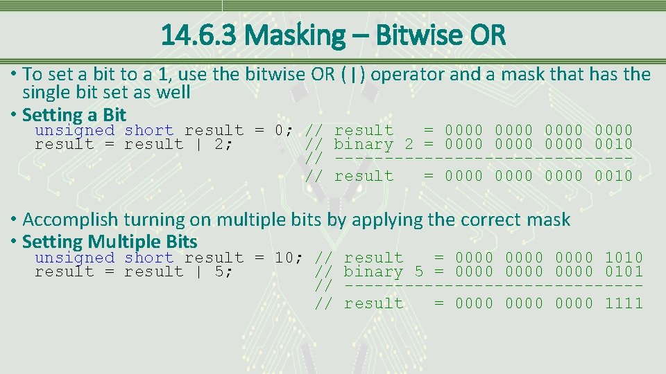 14. 6. 3 Masking – Bitwise OR • To set a bit to a