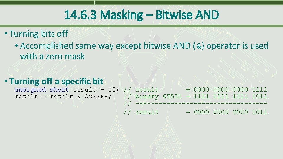 14. 6. 3 Masking – Bitwise AND • Turning bits off • Accomplished same