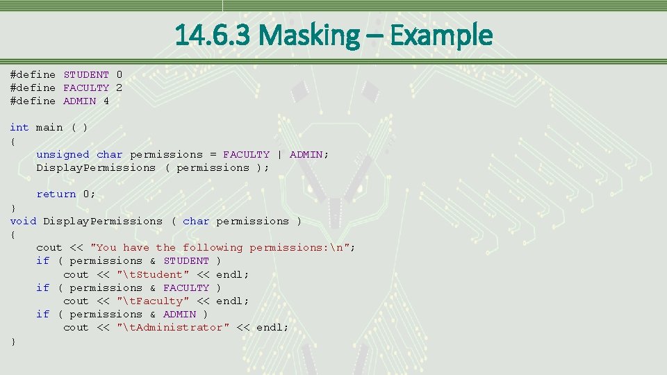 14. 6. 3 Masking – Example #define STUDENT 0 #define FACULTY 2 #define ADMIN