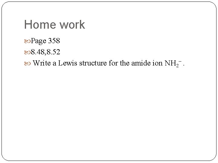 Home work Page 358 8. 48, 8. 52 Write a Lewis structure for the