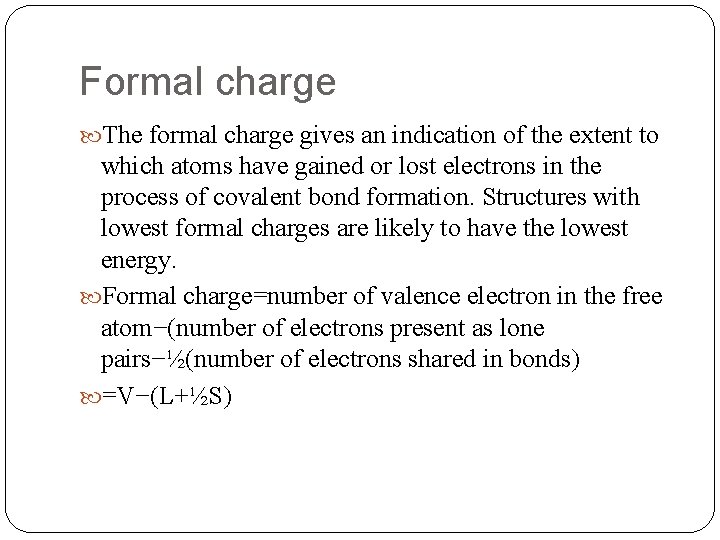 Formal charge The formal charge gives an indication of the extent to which atoms