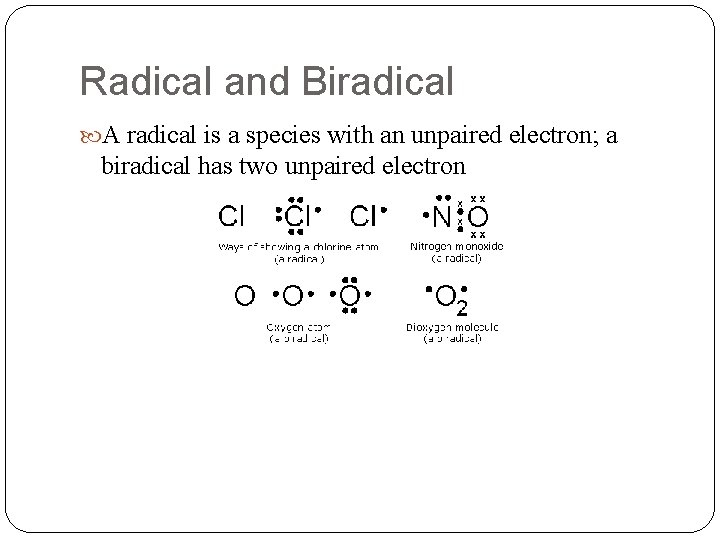 Radical and Biradical A radical is a species with an unpaired electron; a biradical