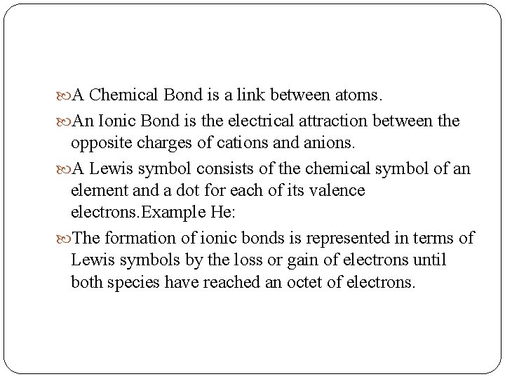  A Chemical Bond is a link between atoms. An Ionic Bond is the