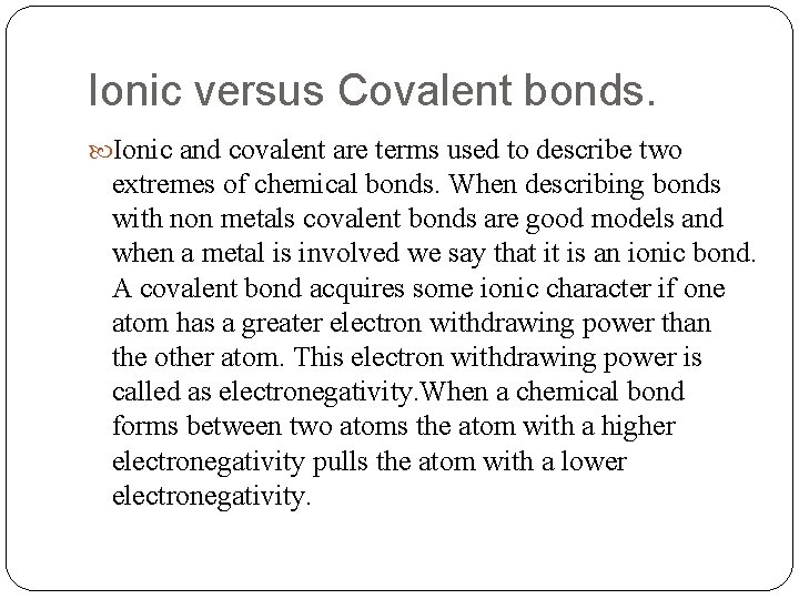 Ionic versus Covalent bonds. Ionic and covalent are terms used to describe two extremes