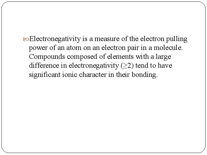  Electronegativity is a measure of the electron pulling power of an atom on