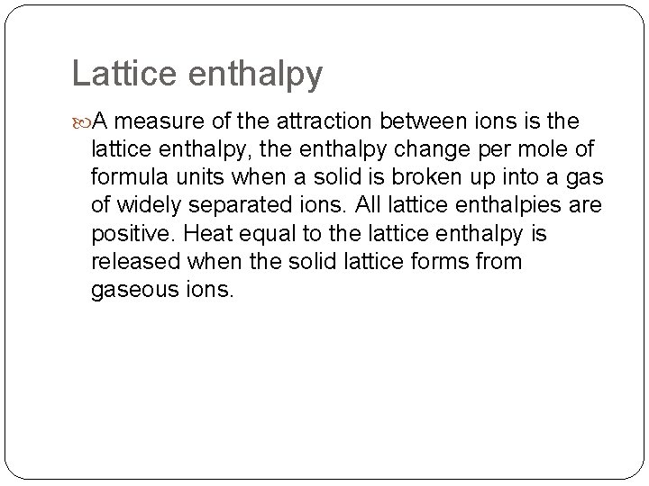 Lattice enthalpy A measure of the attraction between ions is the lattice enthalpy, the