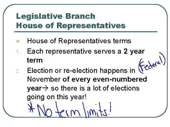 Legislative Branch House of Representatives l 1. 2. House of Representatives terms Each representative