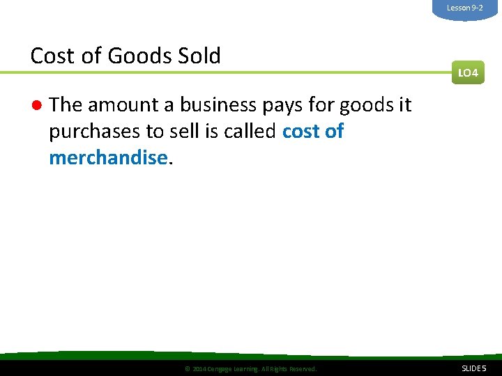 Lesson 9 -2 Cost of Goods Sold LO 4 ● The amount a business