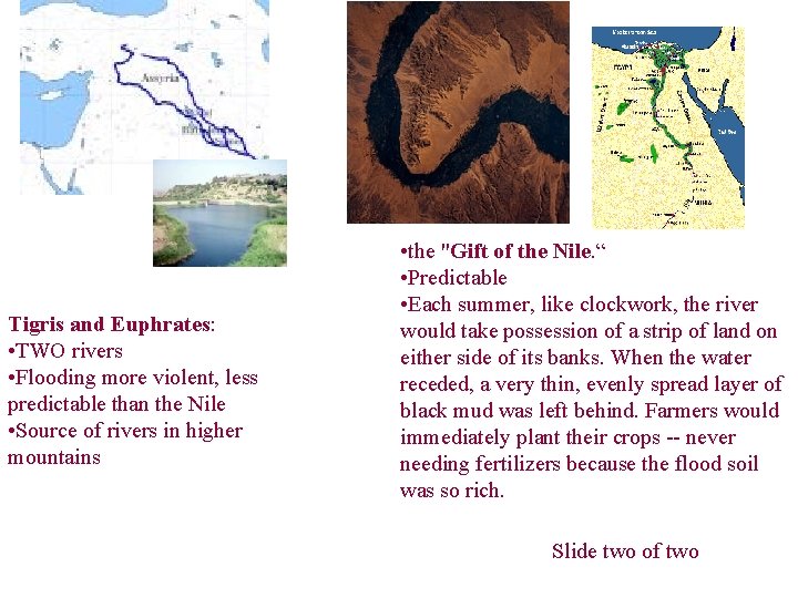 Tigris and Euphrates: • TWO rivers • Flooding more violent, less predictable than the