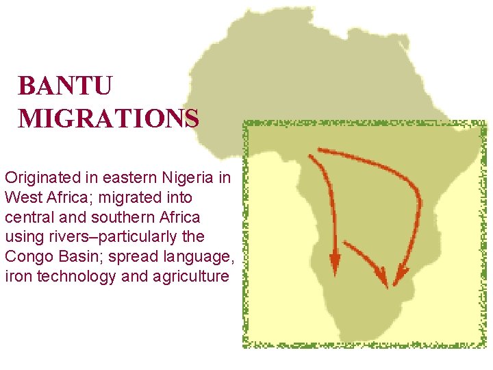 BANTU MIGRATIONS Originated in eastern Nigeria in West Africa; migrated into central and southern