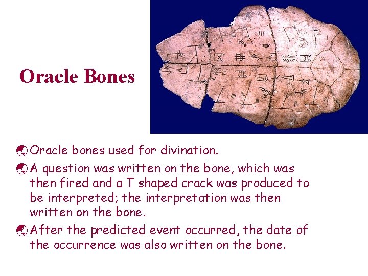 Oracle Bones ý Oracle bones used for divination. ý A question was written on