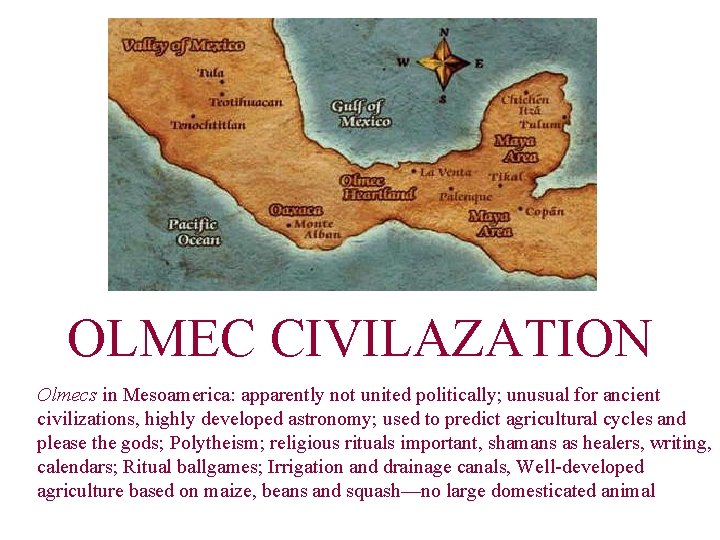 OLMEC CIVILAZATION Olmecs in Mesoamerica: apparently not united politically; unusual for ancient civilizations, highly