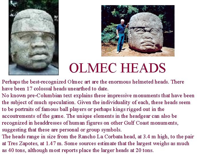 OLMEC HEADS Perhaps the best-recognized Olmec art are the enormous helmeted heads. There have
