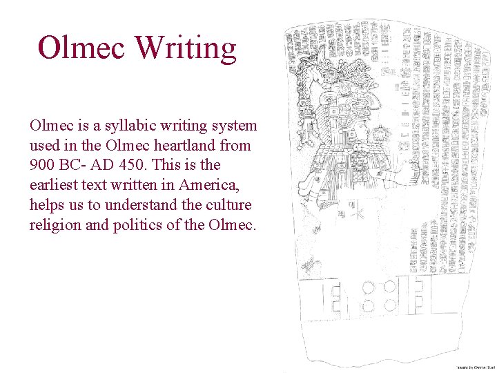 Olmec Writing Olmec is a syllabic writing system used in the Olmec heartland from