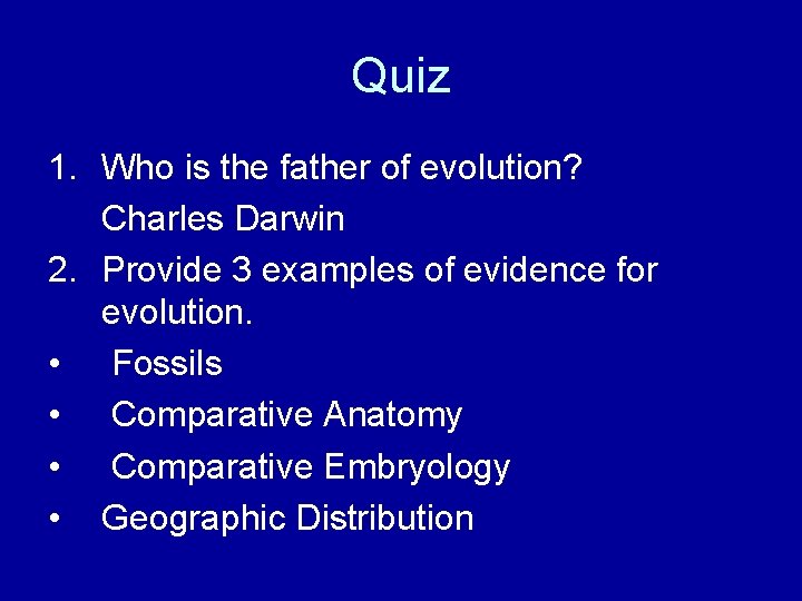 Quiz 1. Who is the father of evolution? Charles Darwin 2. Provide 3 examples