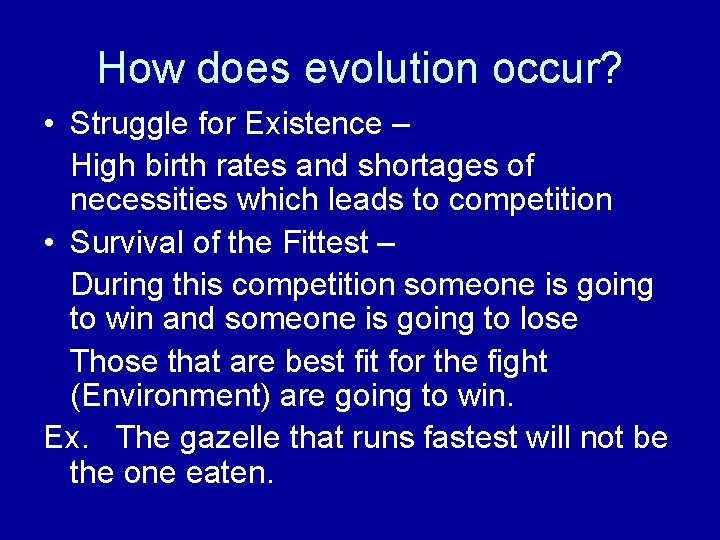 How does evolution occur? • Struggle for Existence – High birth rates and shortages