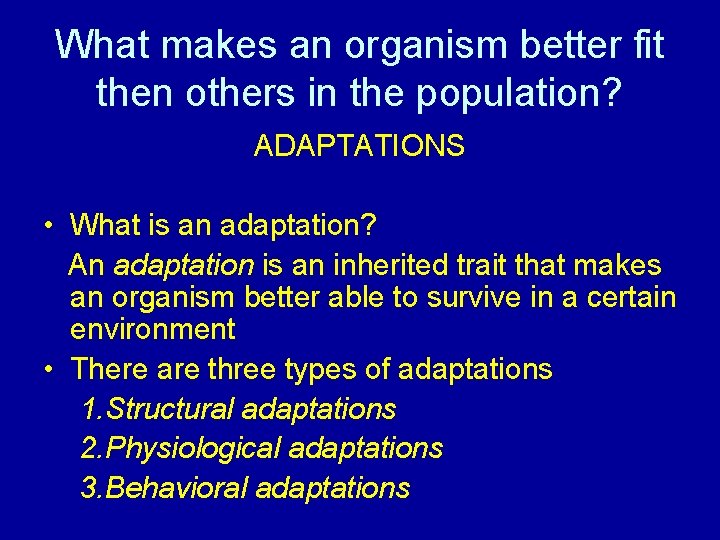 What makes an organism better fit then others in the population? ADAPTATIONS • What